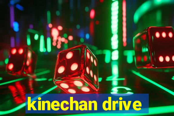 kinechan drive